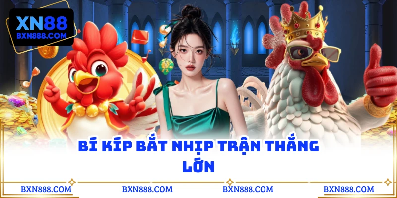 Bí kíp bắt nhịp trận thắng lớn