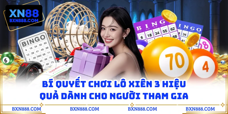 Bí quyết chơi lô xiên 3 hiệu quả dành cho người tham gia