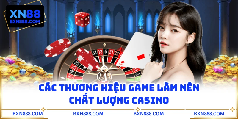 Các thương hiệu game làm nên chất lượng casino