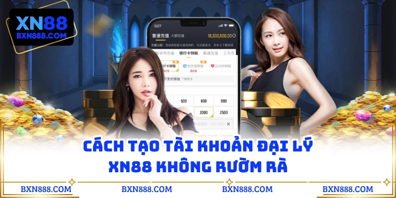 Cách tạo tài khoản đại lý XN88 không rườm rà