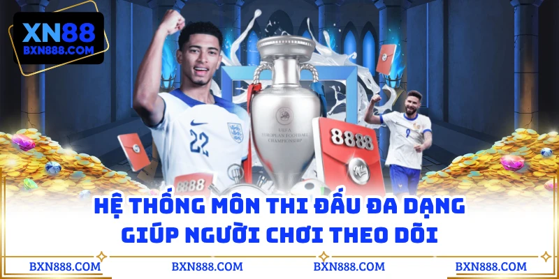 Hệ thống môn thi đấu đa dạng giúp người chơi theo dõi