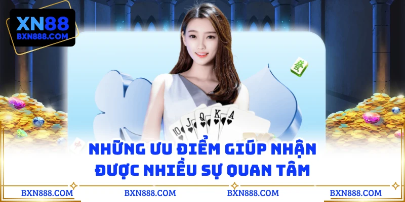 Những ưu điểm giúp nhận được nhiều sự quan tâm